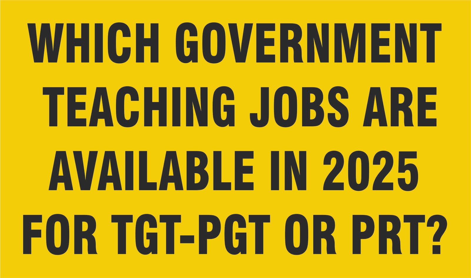 Which Government Teaching Jobs Are Available in 2025 for TGT-PGT or PRT