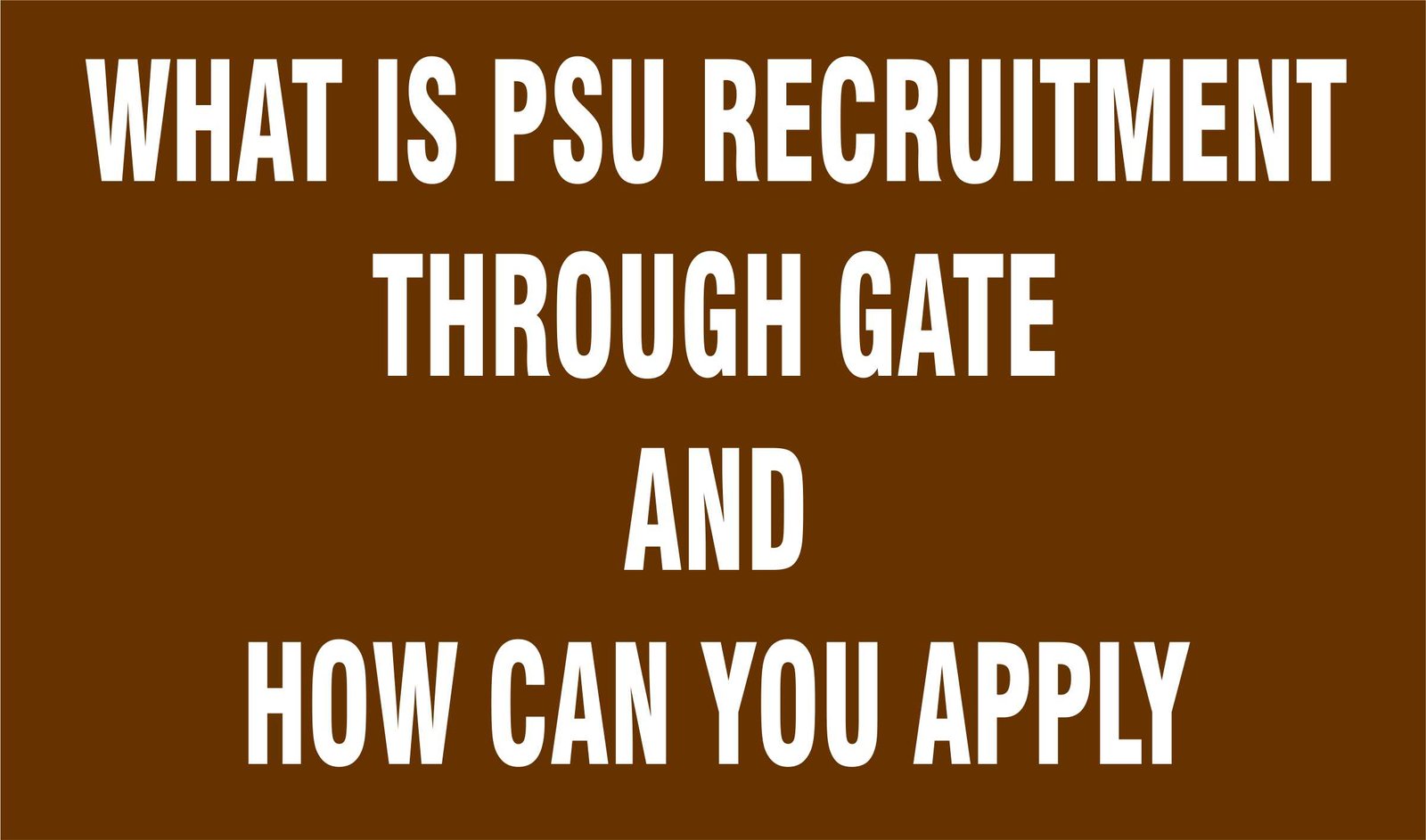 What Is PSU Recruitment Through GATE and How Can You Apply